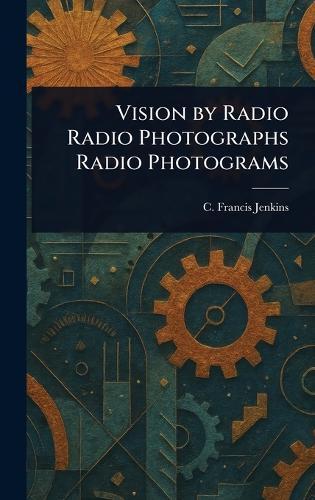 Vision by Radio Radio Photographs Radio Photograms  by C Francis (Charles Francis) Jenkins at Abbey's Bookshop, 