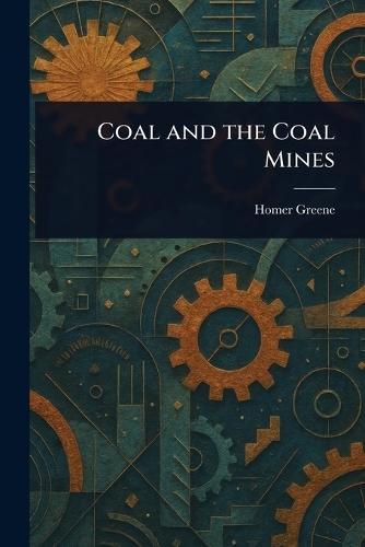 Coal and the Coal Mines  by Homer Greene at Abbey's Bookshop, 