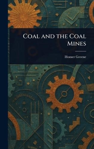 Coal and the Coal Mines  by Homer Greene at Abbey's Bookshop, 