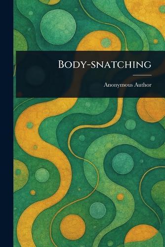 Body-snatching  by Anonymous at Abbey's Bookshop, 
