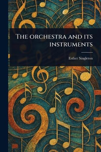 The Orchestra and Its Instruments  by Esther Singleton at Abbey's Bookshop, 