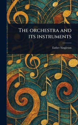 The Orchestra and Its Instruments  by Esther Singleton at Abbey's Bookshop, 