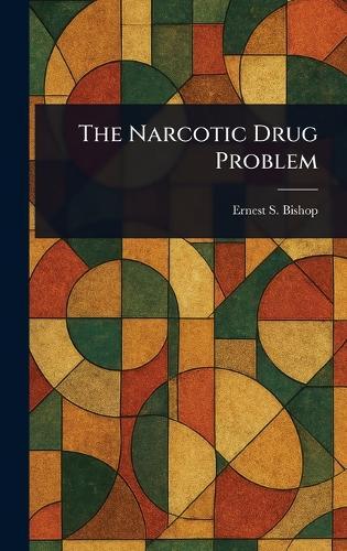 The Narcotic Drug Problem  by Ernest S (Ernest Simons) Bishop at Abbey's Bookshop, 