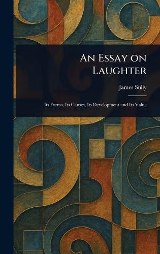 An Essay on Laughter  by James Sully at Abbey's Bookshop, 