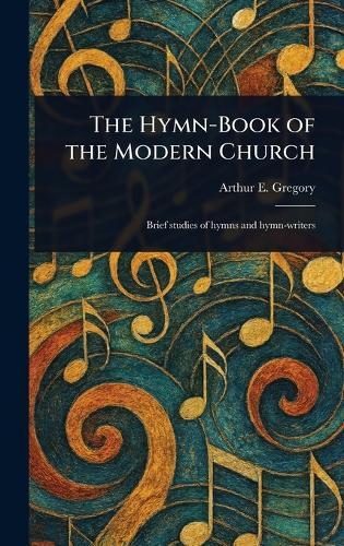 The Hymn-Book of the Modern Church  by Arthur E (Arthur Edwin) Gregory at Abbey's Bookshop, 