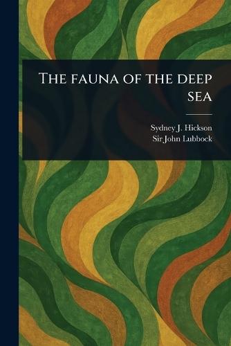 The Fauna of the Deep Sea  by Sydney J (Sydney John) Hickson at Abbey's Bookshop, 