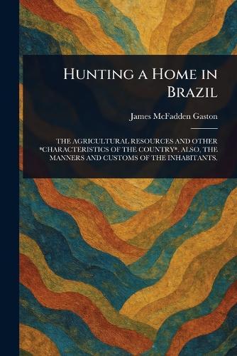 Hunting a Home in Brazil  by James McFadden Gaston at Abbey's Bookshop, 