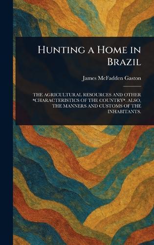 Hunting a Home in Brazil  by James McFadden Gaston at Abbey's Bookshop, 