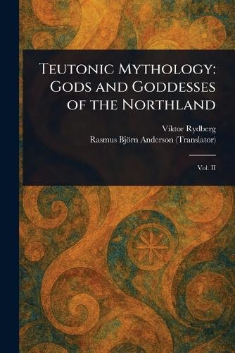 Teutonic Mythology: Gods and Goddesses of the Northland  by Viktor Rydberg at Abbey's Bookshop, 
