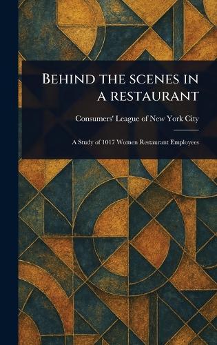 Behind the Scenes in a Restaurant  by Consumers' League of New York City at Abbey's Bookshop, 