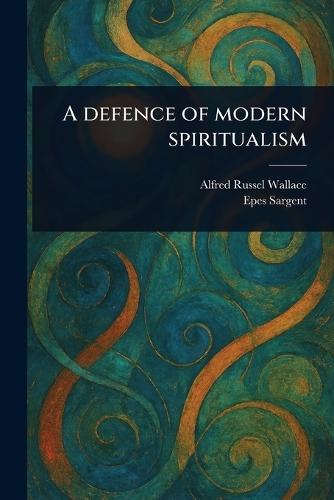 A Defence of Modern Spiritualism  by Alfred Russel Wallace at Abbey's Bookshop, 