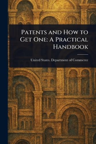 Patents and How to Get One: A Practical Handbook  by United States Department of Commerce at Abbey's Bookshop, 