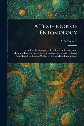 A Text-book of Entomology  by A S (Alpheus Spring) Packard at Abbey's Bookshop, 