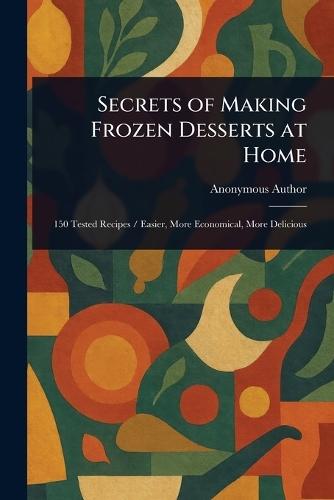 Secrets of Making Frozen Desserts at Home  by Anonymous at Abbey's Bookshop, 