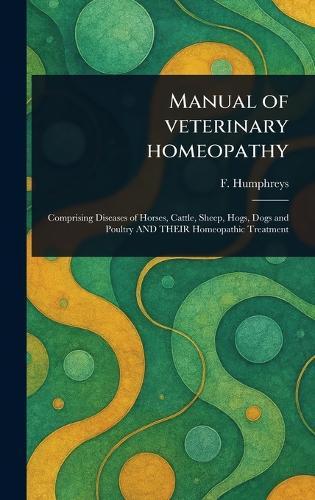 Manual of Veterinary Homeopathy  by F (Frederick) Humphreys at Abbey's Bookshop, 