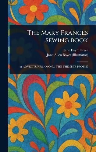 The Mary Frances Sewing Book  by Jane Eayre Fryer at Abbey's Bookshop, 