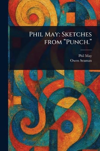 Phil May: Sketches From ""Punch.""  by Phil May at Abbey's Bookshop, 