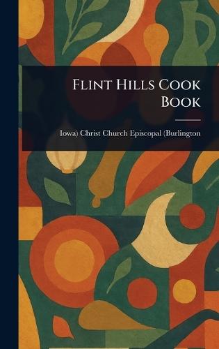 Flint Hills Cook Book  by Christ Church Episcopal (Burlington at Abbey's Bookshop, 