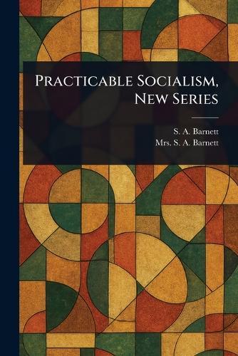 Practicable Socialism, New Series  by S A (Samuel Augustus) Barnett at Abbey's Bookshop, 