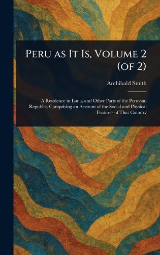 Peru as It Is, Volume 2 (of 2)  by Archibald Smith at Abbey's Bookshop, 