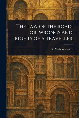 The Law of the Road; or, Wrongs and Rights of a Traveller  by R Vashon (Robert Vashon) Rogers at Abbey's Bookshop, 