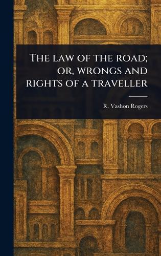 The Law of the Road; or, Wrongs and Rights of a Traveller  by R Vashon (Robert Vashon) Rogers at Abbey's Bookshop, 