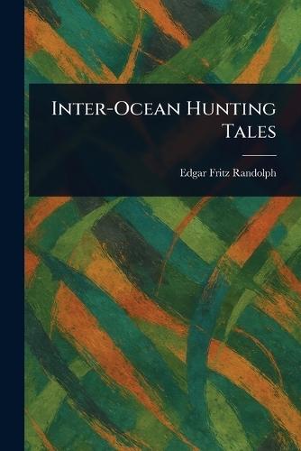 Inter-Ocean Hunting Tales  by Edgar Fritz Randolph at Abbey's Bookshop, 