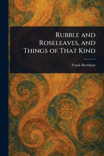 Rubble and Roseleaves, and Things of That Kind  by Frank Boreham at Abbey's Bookshop, 