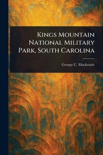Kings Mountain National Military Park, South Carolina  by George C MacKenzie at Abbey's Bookshop, 