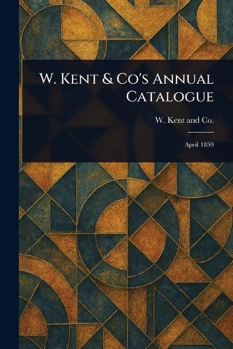 W. Kent & Co's Annual Catalogue  by W Kent and Co at Abbey's Bookshop, 