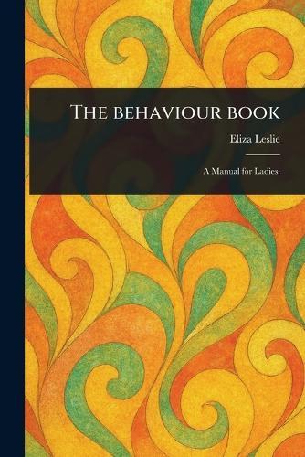 The Behaviour Book  by Eliza Leslie at Abbey's Bookshop, 