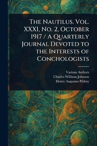 The Nautilus. Vol. XXXI, No. 2, October 1917 / A Quarterly Journal Devoted to the Interests of Conchologists  by Various at Abbey's Bookshop, 