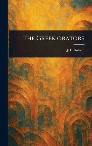 The Greek Orators  by J F (John Frederic) Dobson at Abbey's Bookshop, 