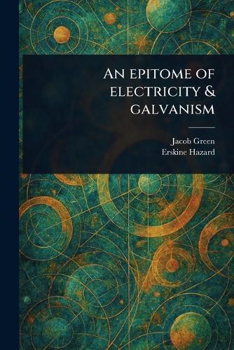 An Epitome of Electricity & Galvanism  by Jacob Green at Abbey's Bookshop, 