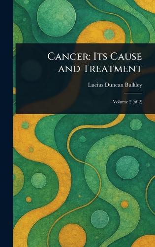Cancer: Its Cause and Treatment  by Lucius Duncan Bulkley at Abbey's Bookshop, 