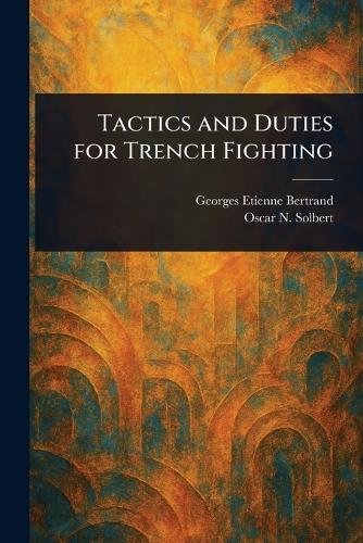 Tactics and Duties for Trench Fighting  by Georges Etienne Bertrand at Abbey's Bookshop, 