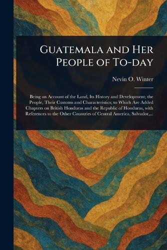 Guatemala and Her People of To-day  by Nevin O (Nevin Otto) Winter at Abbey's Bookshop, 