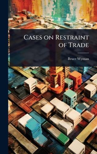 Cases on Restraint of Trade  by Bruce Wyman at Abbey's Bookshop, 
