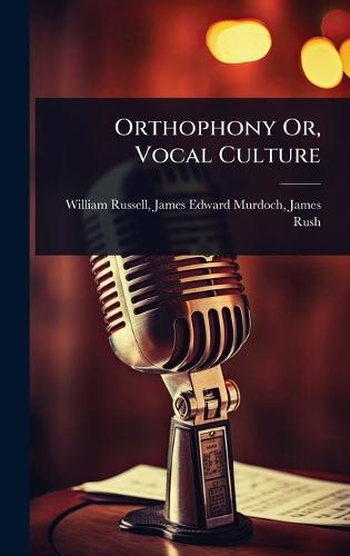 Orthophony Or, Vocal Culture  by James Edward Murdoch James Russell at Abbey's Bookshop, 