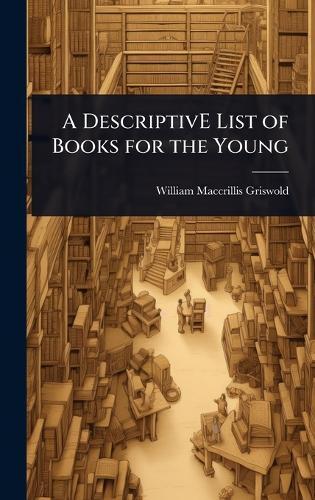 A DescriptivE List of Books for the Young  by William Maccrillis Griswold at Abbey's Bookshop, 