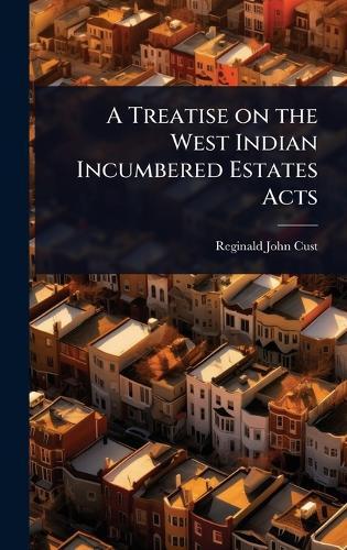 A Treatise on the West Indian Incumbered Estates Acts  by Reginald John Cust at Abbey's Bookshop, 