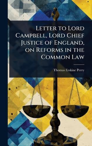 Letter to Lord Campbell, Lord Chief Justice of England, on Reforms in the Common Law  by Thomas Erskine Perry at Abbey's Bookshop, 