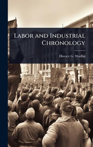 Labor and Industrial Chronology  by Horace G Wadlin at Abbey's Bookshop, 