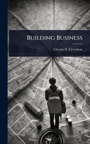 Building Business  by Charles N Crewdson at Abbey's Bookshop, 