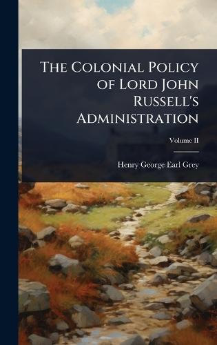 The Colonial Policy of Lord John Russell's Administration  by Henry George Earl Grey at Abbey's Bookshop, 