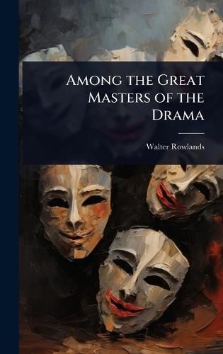 Among the Great Masters of the Drama  by Walter Rowlands at Abbey's Bookshop, 