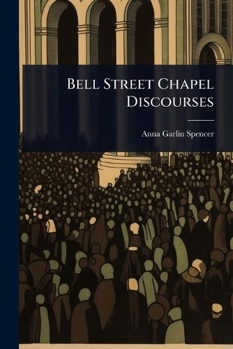 Bell Street Chapel Discourses  by Anna Garlin Spencer at Abbey's Bookshop, 