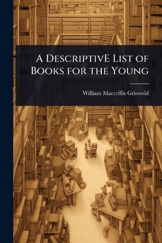 A DescriptivE List of Books for the Young  by William Maccrillis Griswold at Abbey's Bookshop, 