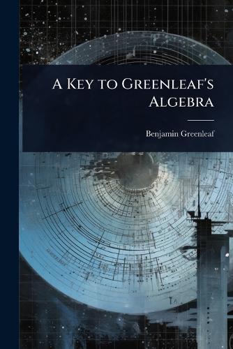 A Key to Greenleaf's Algebra  by Benjamin Greenleaf at Abbey's Bookshop, 
