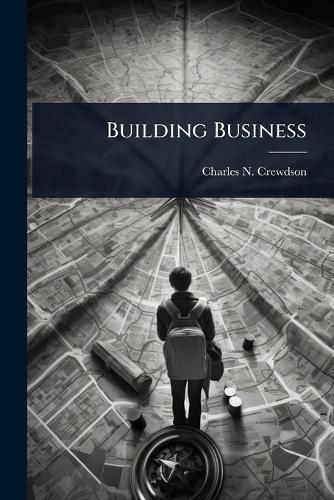 Building Business  by Charles N Crewdson at Abbey's Bookshop, 